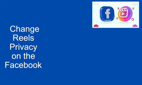 How to Change Reels Privacy on the Facebook App